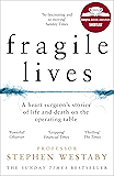 Fragile Lives: A Heart Surgeon’s Stories of Life and Death on the Operating Table