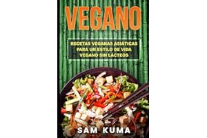 Vegano: Recetas Veganas Asiáticas Para Un Estilo De Vida Vegano Sin Lácteos