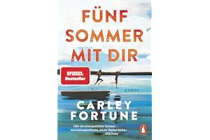 Fünf Sommer mit dir: Roman. Every Summer After. Der internationale Bestseller – eine Liebesgeschichte wie ein unvergesslicher Sommer (Die Barry’s-Bay-Reihe, Band 1)