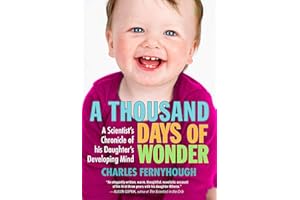 A Thousand Days of Wonder: A Scientist's Chronicle of His Daughter's Developing Mind