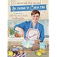 La cucina di casa mia. Le nuove ricette di «Fatto in casa da Benedetta»