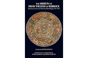 The Mission of Friar William of Rubruck: His Journey to the Court of the Great Khan Mongke 1253-1255