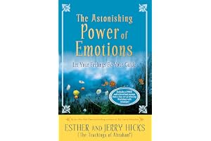The Astonishing Power of Emotions: Let Your Feelings Be Your Guide