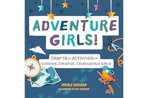 Adventure Girls!: Crafts and Activities for Curious, Creative, Courageous Girls (Adventure Crafts for Kids)