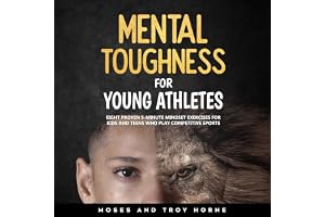 Mental Toughness for Young Athletes: Eight Proven 5-Minute Mindset Exercises for Kids and Teens Who Play Competitive Sports