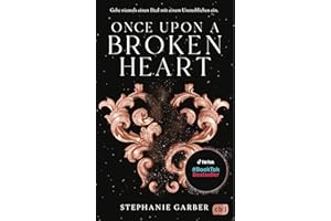 Once Upon a Broken Heart: Der Auftakt der #BookTok-Bestseller-Trilogie von Stephanie Garber: Band 1 der Enemies-to-Lovers Romantasy (Die Once-Upon-A-Broken-Heart-Reihe, Band 1)