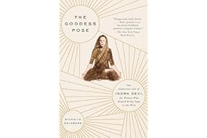 The Goddess Pose: The Audacious Life of Indra Devi, the Woman Who Helped Bring Yoga to the West