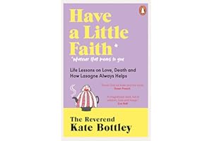 Have A Little Faith: Life Lessons on Love, Death and How Lasagne Always Helps