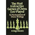 The Most Instructive Games of Chess Ever Played: 62 Masterpieces of Chess Strategy (Dover Chess)