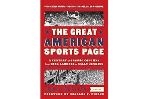 The Great American Sports Page: A Century of Classic Columns from Ring Lardner to Sally Jenkins: A Library of America Special Publication