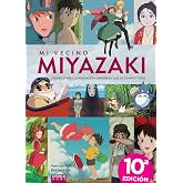 MI VECINO MIYAZAKI. STUDIO GHIBLI, LA ANIMACI&Oacute;N JAPONESA QUE TODO LO CAMBI&Oacute;. D&Eacute;CIMA EDICI&Oacute;N