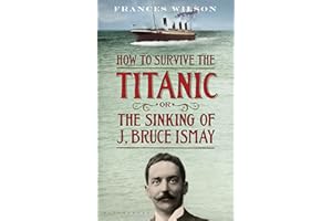 How to Survive the Titanic or The Sinking of J. Bruce Ismay