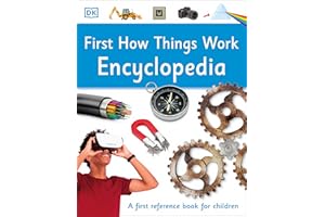 First How Things Work Encyclopedia: A First Reference Book for Children (DK First Reference)