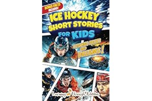 Ice Hockey Short Stories For Kids: Inspirational Tales of Triumph From Ice Hockey History To Motivate Young Aspiring Sports Champions Reaching for the Stars! (Inspirational Sports Stories)