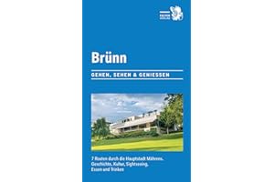 Brünn: 7 Routen durch die Hauptstadt Mährens. Geschichte, Kultur, Sightseeing, Essen und Trinken (City-Walks)