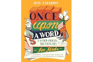 Once Upon a Word: A Word-Origin Dictionary for Kids―Building Vocabulary Through Etymology, Definitions & Stories
