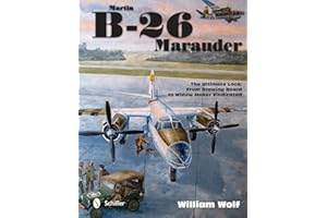 Martin B-26 Marauder: The Ultimate Look: From Drawing Board to Widow Maker Vindicated