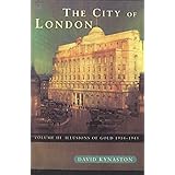 The City Of London Volume 3: Illusions of Gold 1914 - 1945