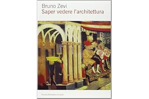 Saper vedere l'architettura. Saggio sull'interpretazione spaziale dell'architettura. Ediz. illustrata