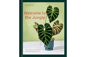 Welcome to the Jungle: Rare Tropical Houseplants to Collect, Grow, and Love