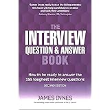 The Interview Question and Answer Book: How to be Ready to Answer the 155 Toughest Interview Questions: How to be ready to an
