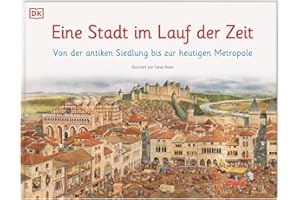Eine Stadt im Lauf der Zeit: Von der antiken Siedlung bis zur heutigen Metropole (Wimmelsachbücher)
