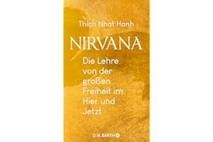Nirvana: Die Lehre von der großen Freiheit im Hier und Jetzt
