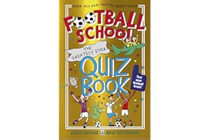 Football School: The Greatest Ever Quiz Book: The perfect Christmas present for football fans age 7+ with over 300 funny and fascinating questions, from the bestselling series (Football School, 7)