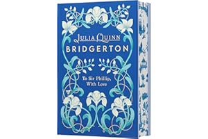 To Sir Phillip, With Love Deluxe Collector's Edition: A Special Edition of Eloise's Story Featuring Custom Designed Edges, Beautiful Endpapers, a ... a Gorgeous Decorated Spine (Bridgertons, 5)