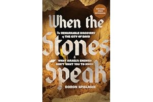 When the Stones Speak: The Remarkable Discovery of the City of David and What Israel's Enemies Don't Want You to Know