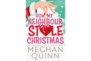How My Neighbour Stole Christmas: A incredibly steamy, hilarious, forced proximity, small town festive romantic comedy about fake-dating your neighbor