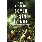 Soylu Vahşinin İzinde: Keşifler ve Bir Efsanenin Doğuşu