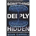 Something Deeply Hidden: Quantum Worlds and the Emergence of Spacetime ...