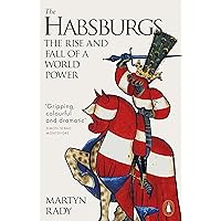 The Habsburgs: The Rise and Fall of a World Power