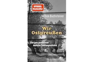 Wir Ostpreußen: Eine ganz gewöhnliche deutsche Familiengeschichte | "Bewegend" Heinrich August Winkler