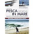 L'ABC della pesca sportiva in mare. Ambienti, attrezzature, azioni di pesca. Ediz. illustrata
