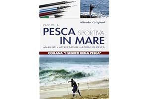 L'ABC della pesca sportiva in mare. Ambienti, attrezzature, azioni di pesca. Ediz. illustrata