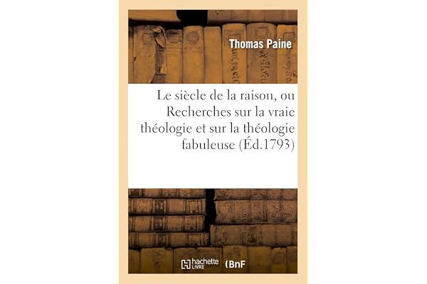 Le siècle de la raison, ou Recherches sur la vraie théologie et sur la théologie fabuleuse