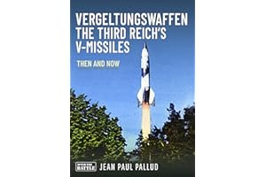Vergeltungswaffen - the Third Reich's V-missiles: Then and Now