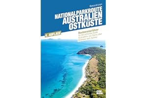 Nationalparkroute Australien - Ostküste: Die schönste Route Australiens von Cairns über Brisbane nach Sydney. (Routenreiseführer)
