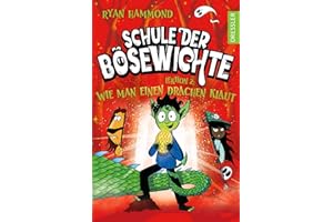 Schule der Bösewichte 2. Lektion 2: Wie man einen Drachen klaut: Lustiger Kinder-Roman ab 8 Jahren und für kleine Fantasy-Fans mit Grusel-Spaß, Hexen und Werwölfen
