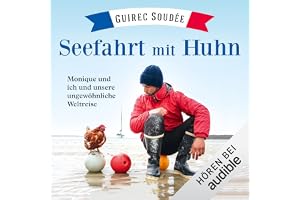 Seefahrt mit Huhn: Monique und ich und unsere ungewöhnliche Weltreise