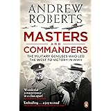 Masters and Commanders: The Military Geniuses Who Led the West to Victory in World War II