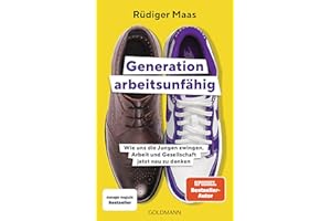 Generation arbeitsunfähig: Wie uns die Jungen zwingen, Arbeit und Gesellschaft jetzt neu zu denken