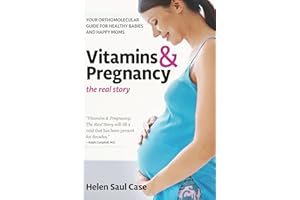 Vitamins and Pregnancy: the Real Story: Your Orthomolecular Guide for Healthy Babies & Happy Moms