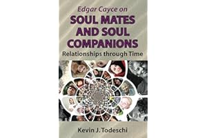 Edgar Cayce on Soul Mates and Soul Companions: Relationships through Time