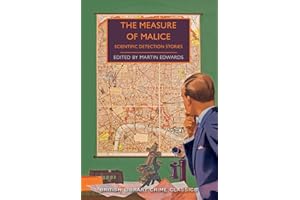 The Measure of Malice: Scientific Detection Stories (British Library Crime Classics)