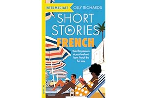 Short Stories in French for Intermediate Learners: Read for pleasure at your level, expand your vocabulary and learn French the fun way!