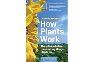 How Plants Work: The Science Behind the Amazing Things Plants Do (Science for Gardeners)