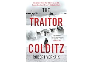 The Traitor of Colditz: The Definitive Untold Account of Colditz Castle: 'Truly revelatory' Damien Lewis